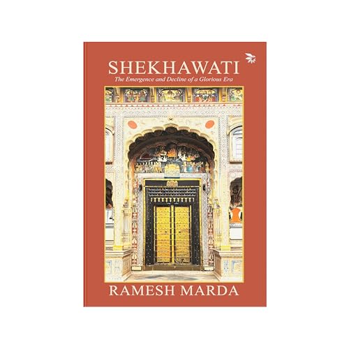 Shekhawati - The Emergence and Decline of a Glorious Era