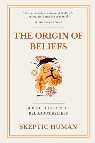 The Origin of Beliefs: A Brief History of Religious Beliefs