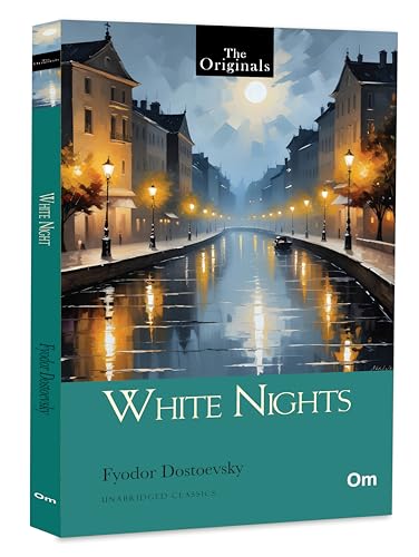 White Nights by Fyodor Dostoevsky: The Original Classic | Russian Literature | Psychological Fiction | Loneliness | Human Emotions - Unabridged Classics