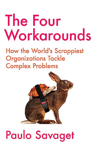 The Four Workarounds: How the Worlds Scrappiest Organizations Tackle
Complex Problems book cover