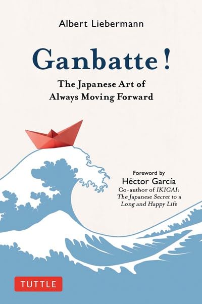 Ganbatte! : The Japanese Art of Always Moving Forward book cover