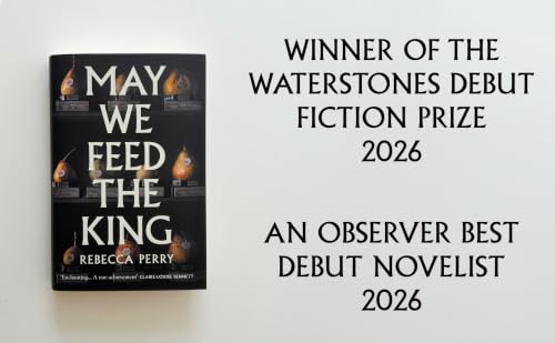 May We Feed the King: Winner of the Waterstones Debut Fiction Prize