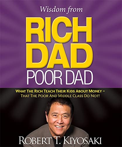 Wisdom from Rich Dad  Poor Dad: What the Rich Teach Their Kids About Money--That the Poor and the Middle Class Do Not! (RP Minis) by Robert Kiyosaki (Author) book cover