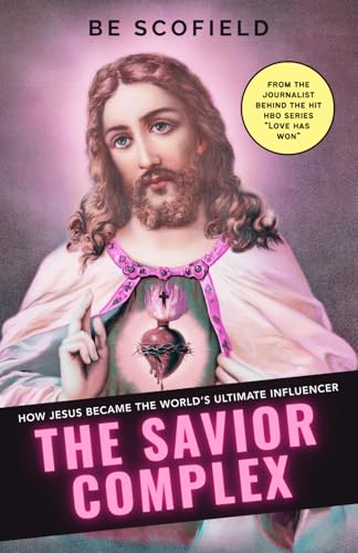 The Savior Complex: How Jesus Became the World's Ultimate Influencer