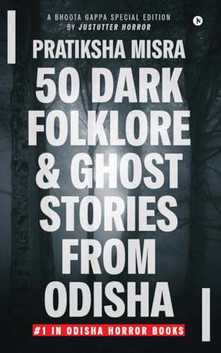 50 Dark Folklore and Ghost Stories From Odisha: A Bhoota Gappa Special Edition by JustUtter Horror