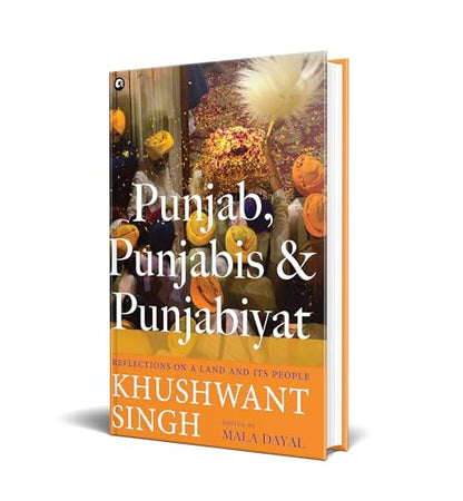 Punjab, Punjabis and Punjabiyat: Reflections on a Land and its People