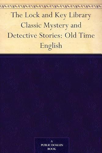 The Lock and Key Library: Classic Mystery and Detective Stories: Old Time English