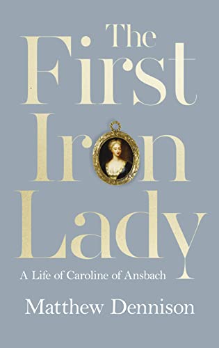 THE FIRST IRON LADY: A Life of Caroline of Ansbach book cover
