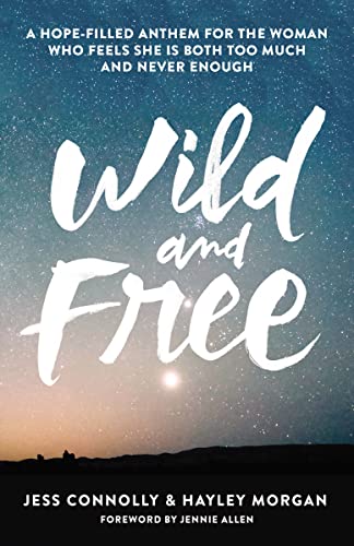 Wild and Free: A Hope-Filled Anthem for the Woman Who Feels She Is Both Too Much and Never Enough book cover