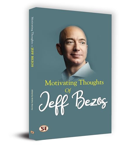 Motivating Thoughts of Jeff Bezos by Edited by Shikha Sharma