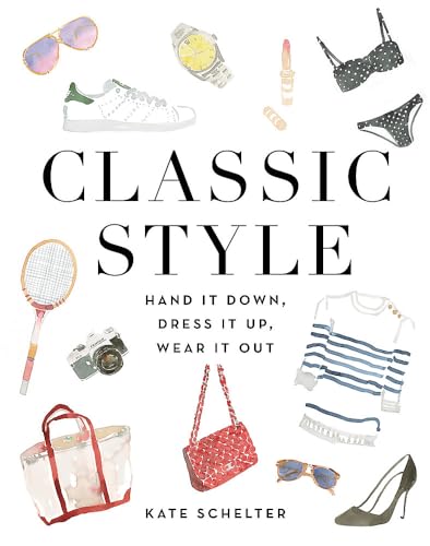 CLASSIC STYLE: HAND IT DOWN, DRESS IT UP, WEAR IT OUT book cover
