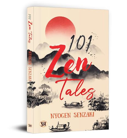 101 Zen Tales (Zen Buddhist Tradition) (Spirituality - Philosophy - Psychology - Self Help)