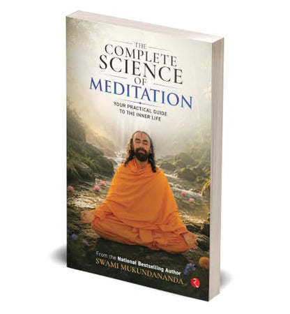 The Complete Science of Meditation: Your Practical Guide to the Inner Life
