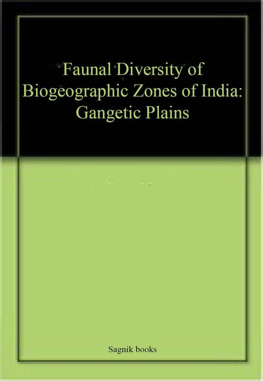 Faunal Diversity of Biogeographic Zones of India: Gangetic Plains book cover