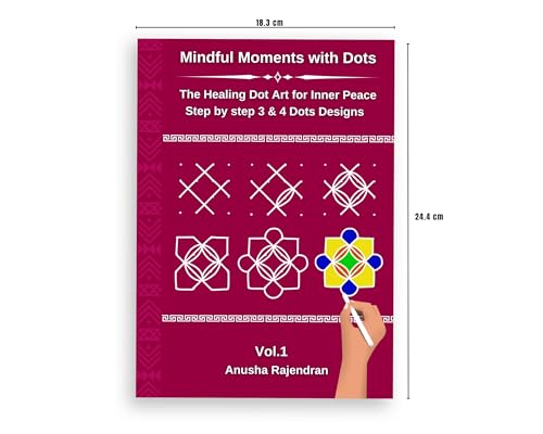 Mindful Rangoli Art Vol. 1: 50 Step-by-Step Rangoli and Muggulu Designs with 3 and 4 Dots | For Mindfulness | Creativity | Stress Relief (Mindful Art Therapy)