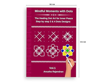 Mindful Rangoli Art Vol. 1: 50 Step-by-Step Rangoli and Muggulu Designs with 3 and 4 Dots | For Mindfulness | Creativity | Stress Relief (Mindful Art Therapy)