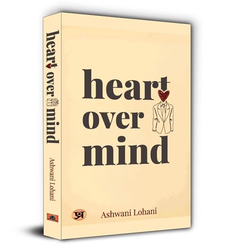 Heart Over Mind by Ashwani Lohani