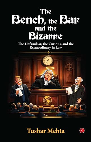 The Bench, the Bar, and the Bizarre: The Unfamiliar, the Curious, and the Extraordinary in Law