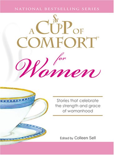 A Cup of Comfort for Women: Stories that celebrate the strength and grace of womanhood by Colleen Sell book cover
