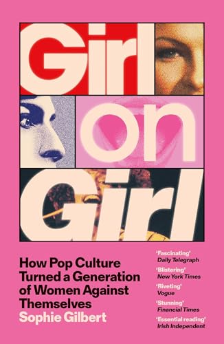 Girl on Girl: How Pop Culture Turned a Generation of Women Against Themselves