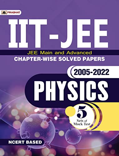 IIT-JEE Main & Advanced Chapter-Wise Solved Papers: 2005-2022 Physics (NCERT Based) by Subhash Jain