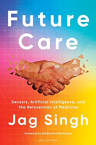 Future Care : Sensors, Artificial Intelligence, and the Reinvention of Medicine book cover