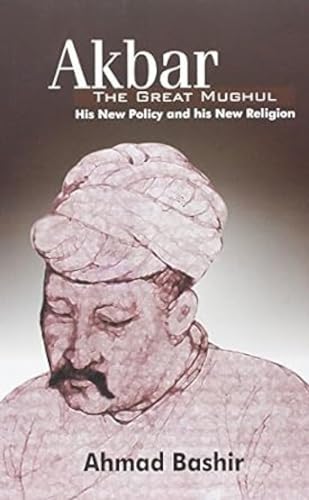 Akbar the Great Mughul: His New Policy and His New Religion book cover