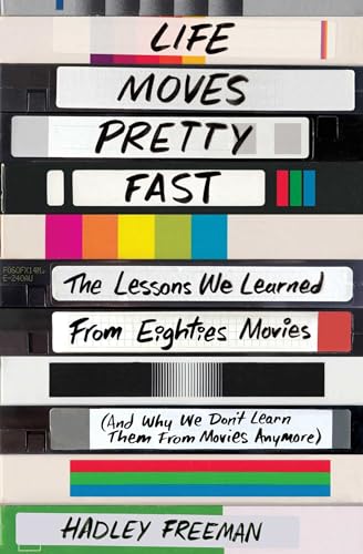 Life Moves Pretty Fast: The Lessons We Learned from Eighties Movies (and Why We Dont Learn Them fro book cover