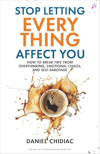 Stop Letting Everything Affect You, Self Help Book for Emotional Strength, Mindset, Confidence, Personal Growth and Inner Peace