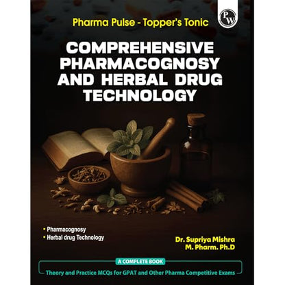 PW Pharma Pulse – Topper’s Tonic Comprehensive Pharmacognosy and Herbal Drug Technology By Dr. Supriya Mishra [Paperback] Dr. Supriya Mishra
