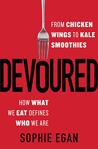 Devoured: From Chicken Wings to Kale Smoothies-How What We Eat Defines Who We Are book cover