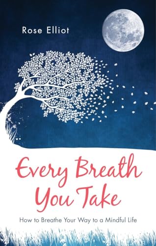 EVERY BREATH YOU TAKE HOW TO BREATHE YOUR WAY TO A MINDFUL LIFE book cover