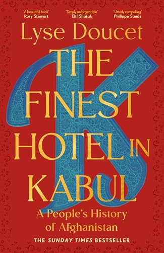 The Finest Hotel in Kabul: WINNER OF WOMEN’S PRIZE FOR NON-FICTION 2026 | A People's History of Afghanistan by Lyse Doucet