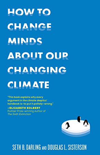 How To Change Minds About Our Changing Climate: Let Science Do the Talking the Next Time Someone book cover