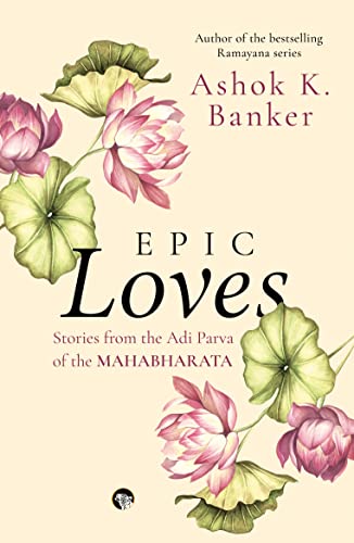 EPIC LOVES - STORIES FROM THE ADI PARVA OF THE MAHABHARATA book cover