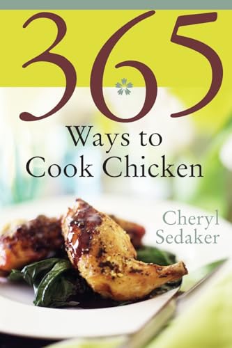 365 Ways To Cook Chicken: Simply The Best Chicken Recipes You'll Find Anywhere