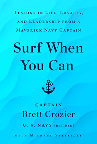 SURF WHEN YOU CAN -Lessons On Life And Leadership From A
Career In The U.S. Navy book cover