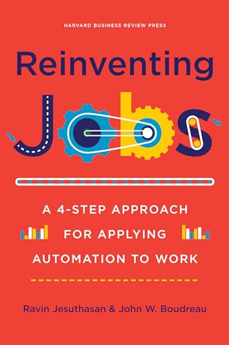Reinventing Jobs: A 4-Step Approach for Applying Automation to Work
