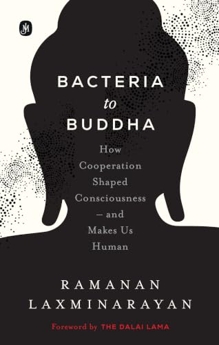 Bacteria to Buddha: How Cooperation Shaped Consciousness –and Makes Us Human