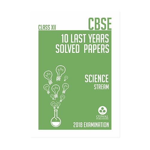 10 Last Years Solved Papers - Science: CBSE Class 12 for March 2018 Examination (Old Edition) by Oswal Publishers (Author), Panel of Subject Experts (Editor) book cover