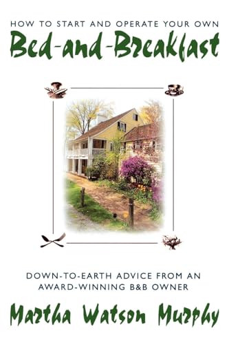 How to Start and Operate Your Own Bed-and-Breakfast: Down-To-Earth Advice from an Award-Winning B&B book cover