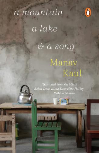 A Mountain, A Lake and a Song: Manav Kaul’s Evocative Travel Writing on Cities, People, Music And Self Discovery
