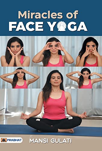 Miracles of Face Yoga by Mansi Gulati