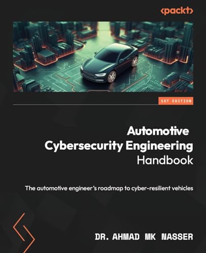 Automotive Cybersecurity Engineering Handbook: The automotive engineer's roadmap to cyber-resilient vehicles