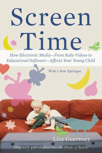 Screen Time: How Electronic Media--From Baby Videos to Educational Software--Affects Your Young Chil book cover
