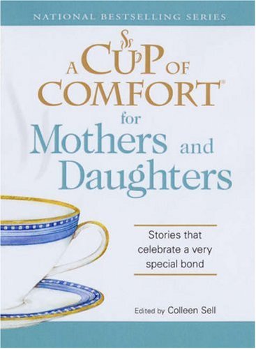 A Cup of Comfort for Mothers and Daughters: Stories that celebrate a very special bond by Colleen Sell (Author) book cover