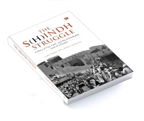 The S(H)indh Struggle: A Story of Fire, Faith, And The Unbreakable Soul of A People (History of Sindh & Sindhi Hindus)