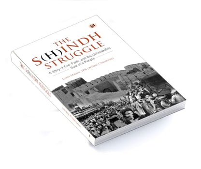 The S(H)indh Struggle: A Story of Fire, Faith, And The Unbreakable Soul of A People (History of Sindh & Sindhi Hindus)
