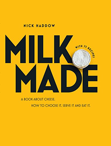 Milk. Made.: A Book About Cheese. How to Choose it, Serve it and Eat it. book cover