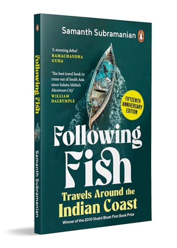 Following Fish: Travels Around the Indian Coast | Winner of the 2010 Shakti Bhatt First Book Prize | Fifteenth Anniversary Edition